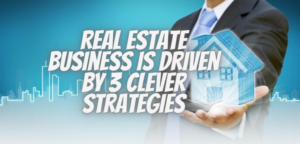 A-smart-real-estate-business-is-driven-by-3-clever-strategies