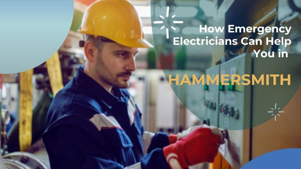 How Emergency Electricians Can Help You in Hammersmith