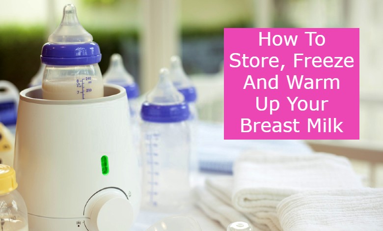 How To Store, Freeze And Warm Up Your Breast Milk