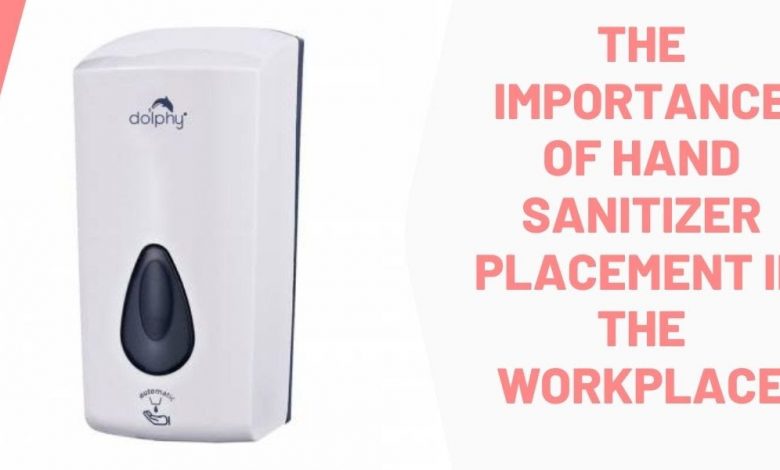 IMPORTANCE OF HAND SANITIZER PLACEMENT IN THE WORKPLACE