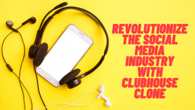 Photo of How Clubhouse Clone Can Help You Revolutionize the Social Media Industry?