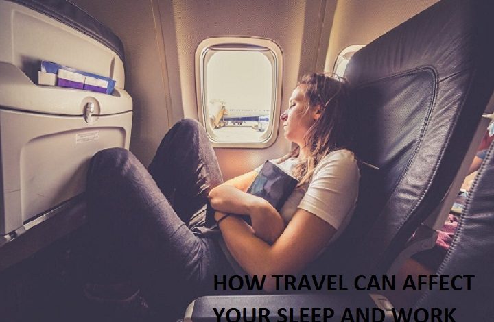 HOW TRAVEL CAN AFFECT YOUR SLEEP AND WORK