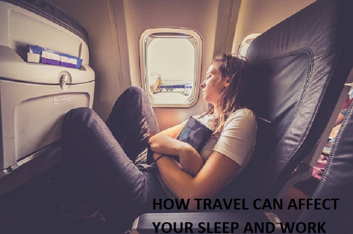 HOW TRAVEL CAN AFFECT YOUR SLEEP AND WORK