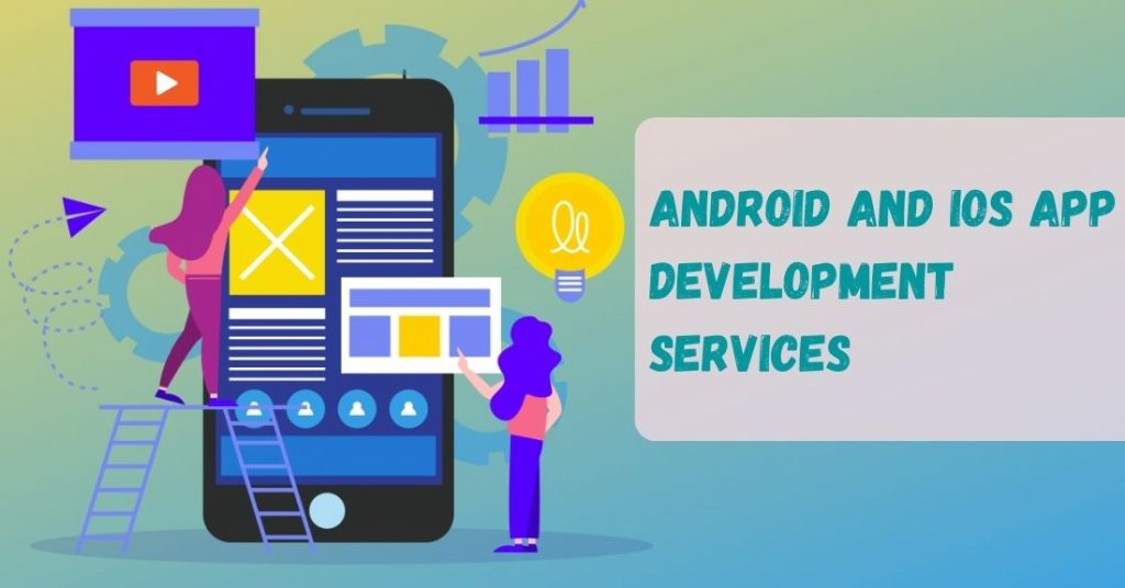 Android and iOS App Development Services