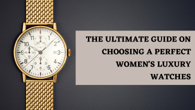 Photo of The Ultimate Guide on Choosing a Perfect Women’s Luxury Watches
