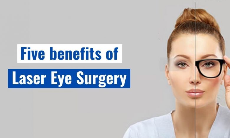 Five benefits of Laser Eye Surgery