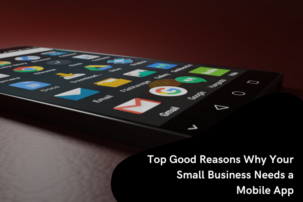 Top Good Reasons Why Your Small Business Needs a Mobile App