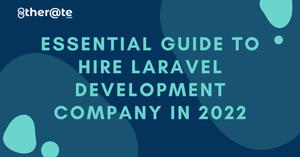 Essential Guide To Hire Laravel Development Company in 2022