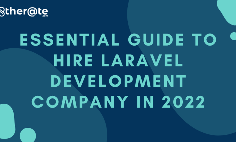 Essential Guide To Hire Laravel Development Company in 2022