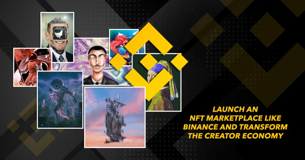 Launch An NFT Marketplace Like Binance And Transform The Creator Econom