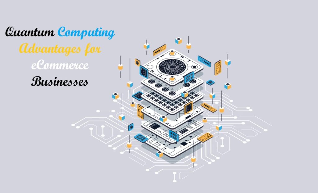 Quantum Computing Advantages for eCommerce Businesses