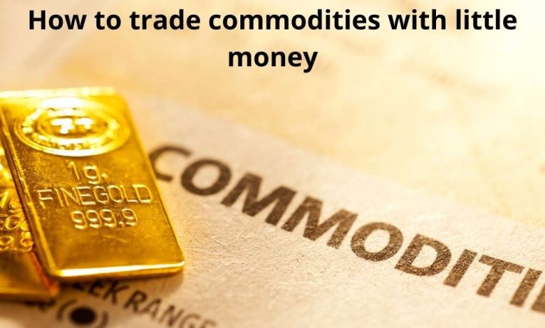 How to trade commodities with little money