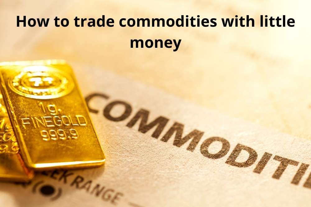 How to trade commodities with little money