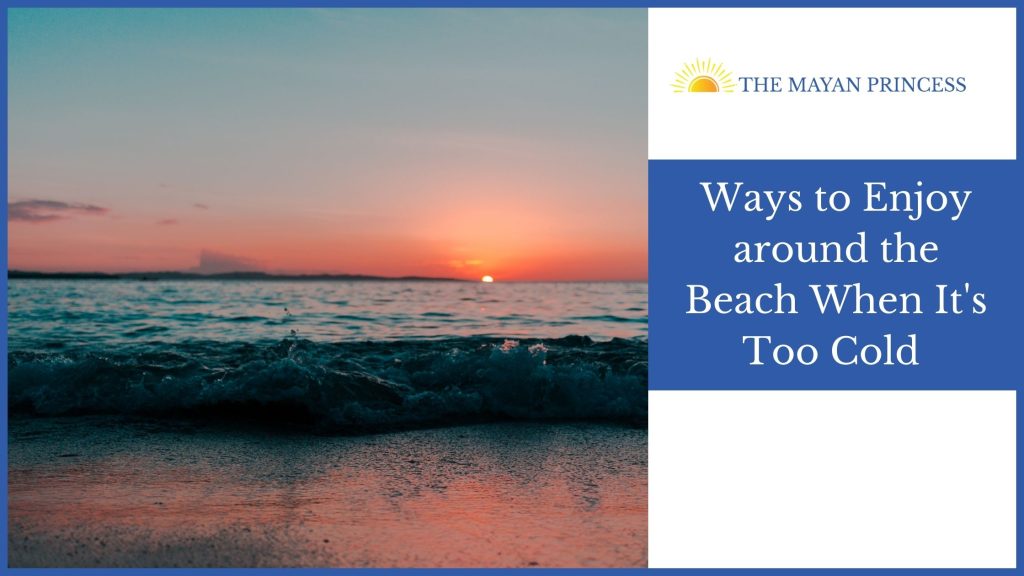 Ways to Enjoy around the Beach When It's Too Cold (1)