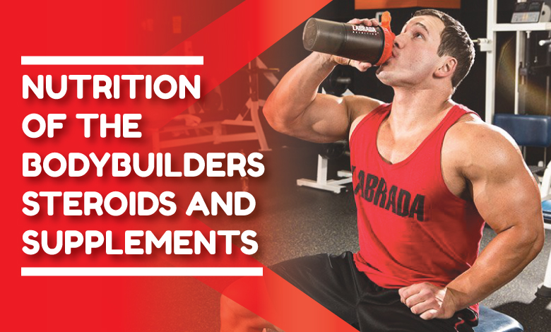 Nutrition of the Bodybuilders - Steroids and Supplements