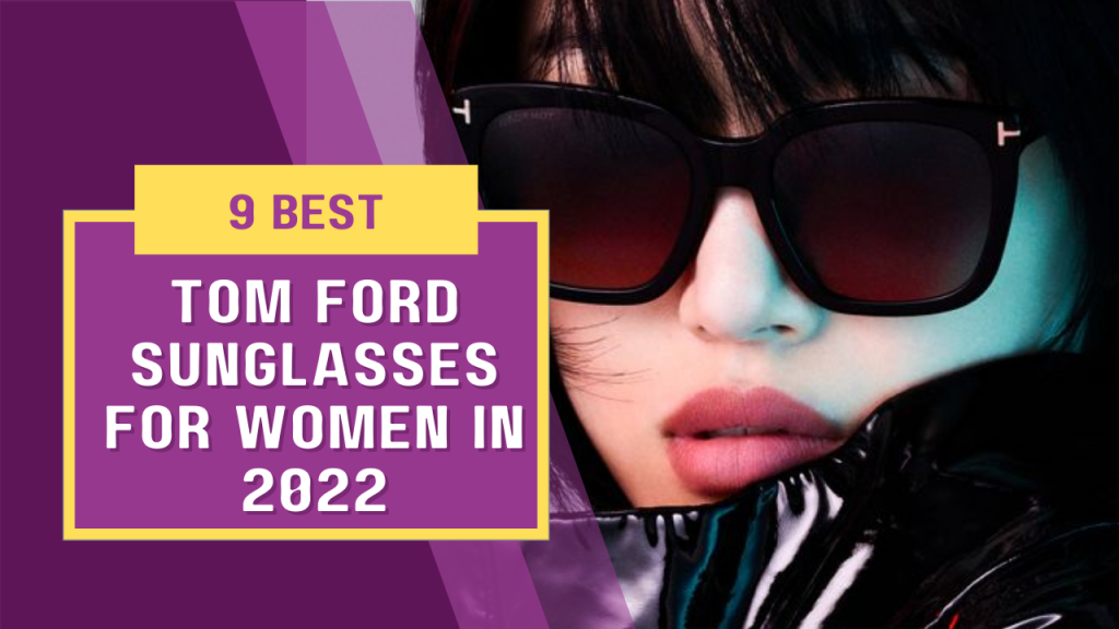 9 Best Tom Ford Sunglasses for Women in 2022