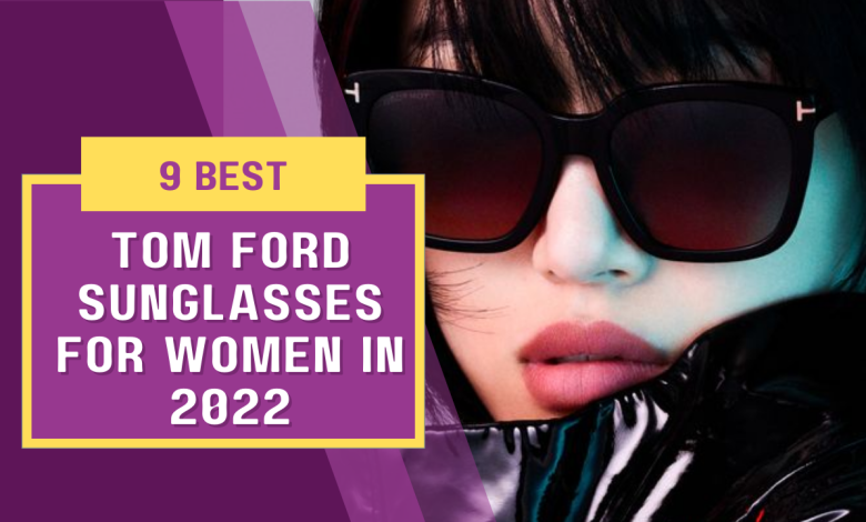 9 Best Tom Ford Sunglasses for Women in 2022