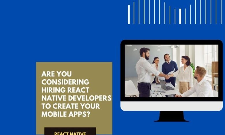 Are You Considering Hiring React Native Developers To Create Your Mobile Apps (1)