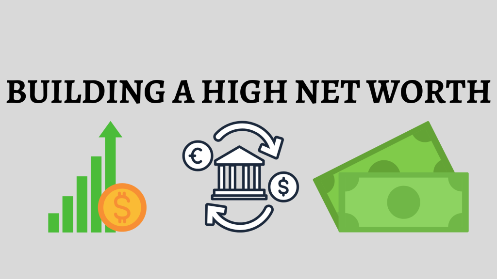 BUILDING A HIGH NET WORTH