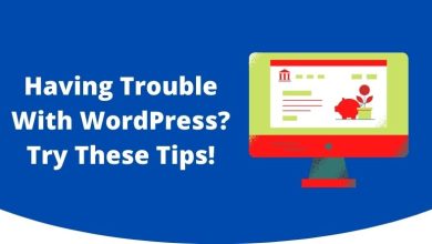 Photo of Having Trouble With WordPress – Try These Tips!