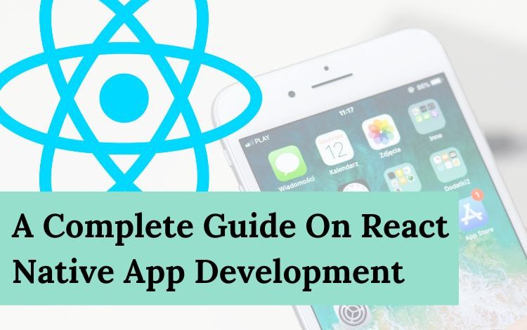 A Complete Guide On React Native App Development