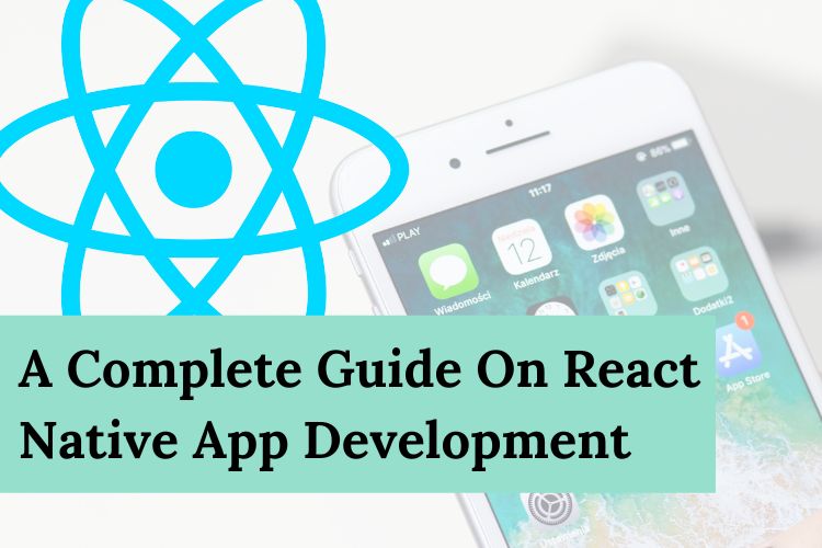 A Complete Guide On React Native App Development