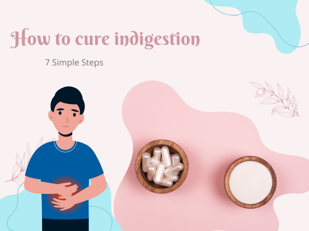 7 Simple Steps to How to Cure Indigestion for Good