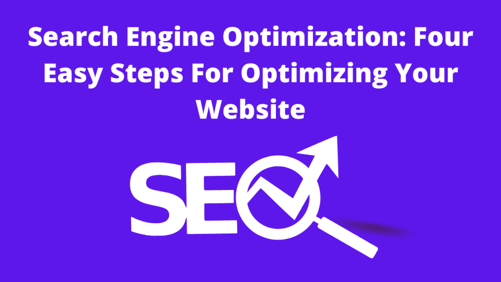 Search Engine Optimization: Four Easy Steps For Optimizing Your Website