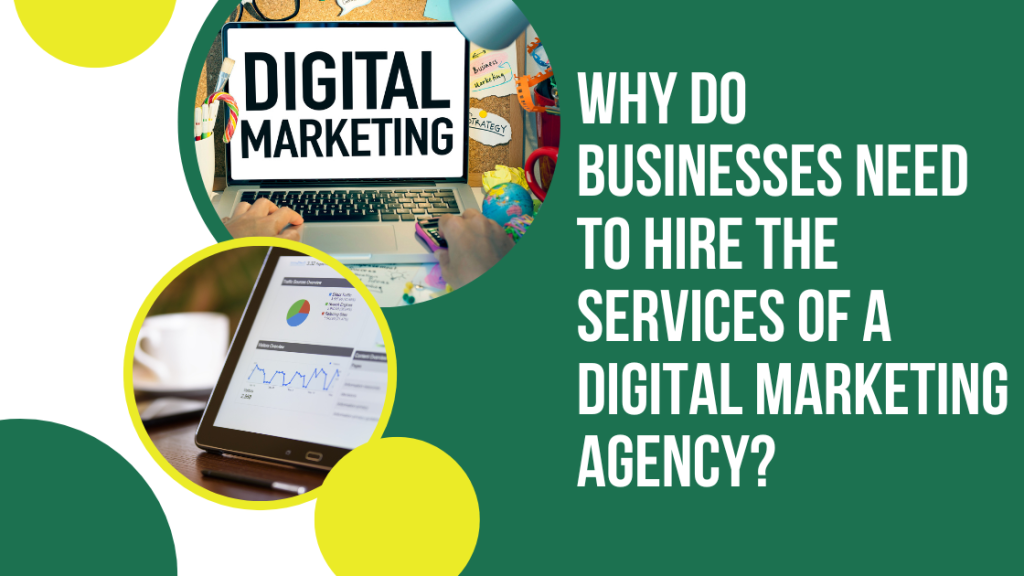 Why do Businesses Need to Hire the Services of a Digital Marketing Agency?