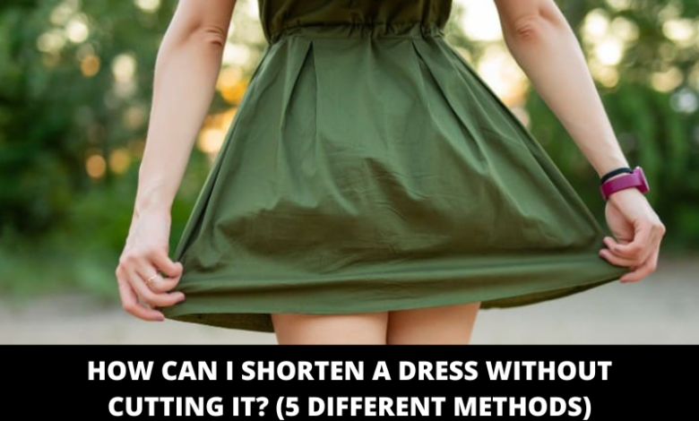 How can I shorten a dress Without cutting it (5 Different Methods)