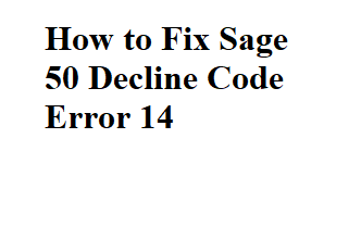 Photo of How to Fix Sage 50 Decline Code Error 14