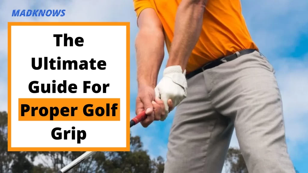 The ultimate guide for proper golf grip