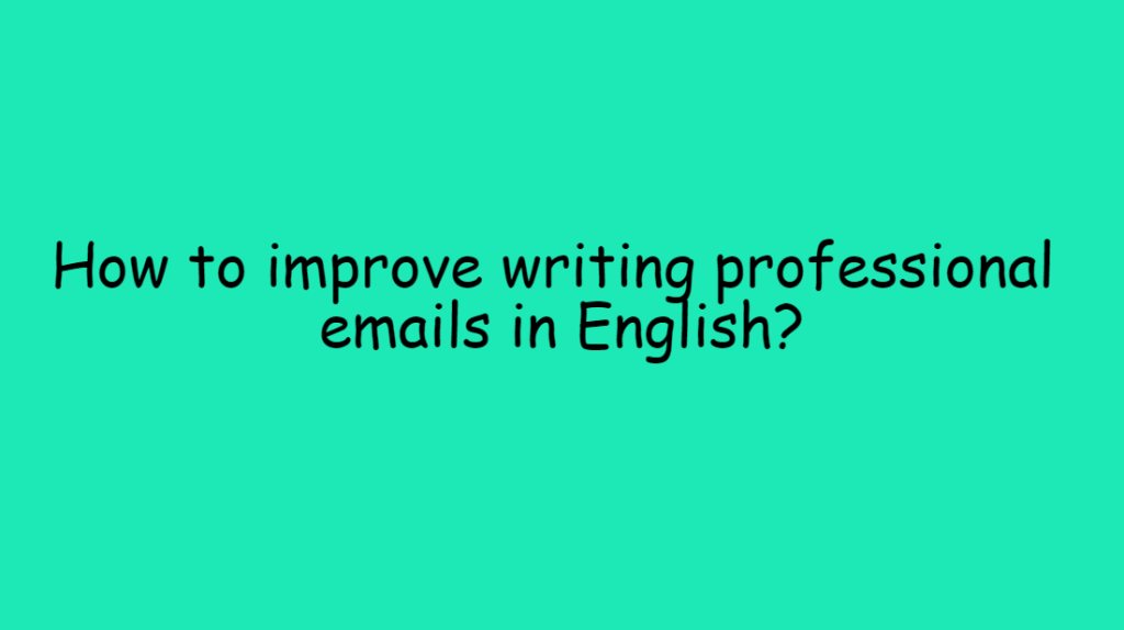 How to improve writing professional emails in English