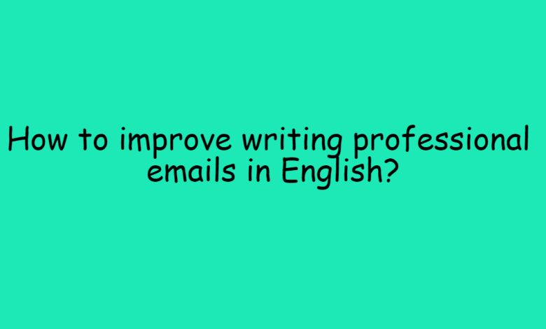 How to improve writing professional emails in English