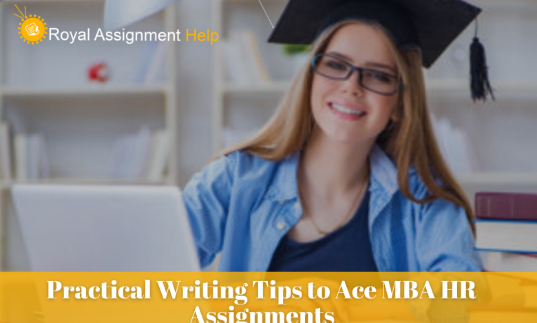 Practical Writing Tips to Ace MBA HR Assignments