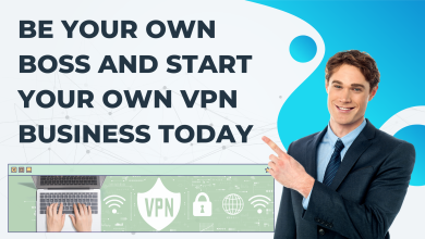 Photo of Be Your Own Boss and Start Your Own VPN Business Today