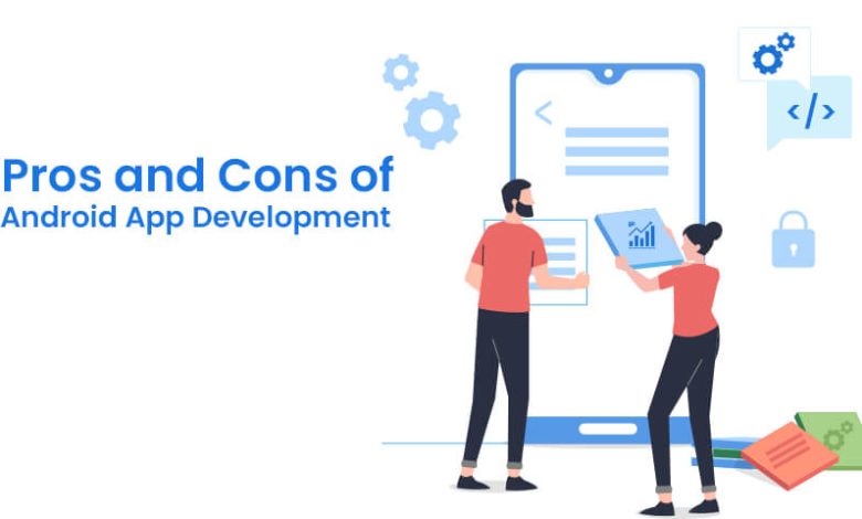 Pros and Cons of Android App Development in Detail