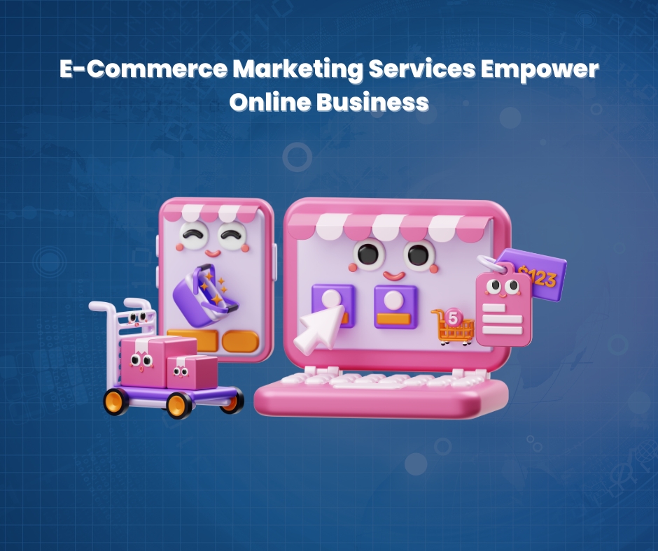 E-Commerce Marketing Services Empower Online Business