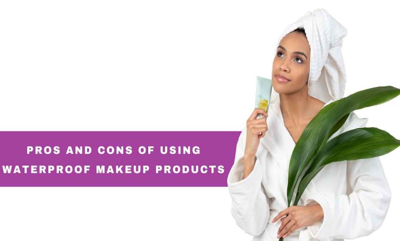 pros and cons of waterproof makeup