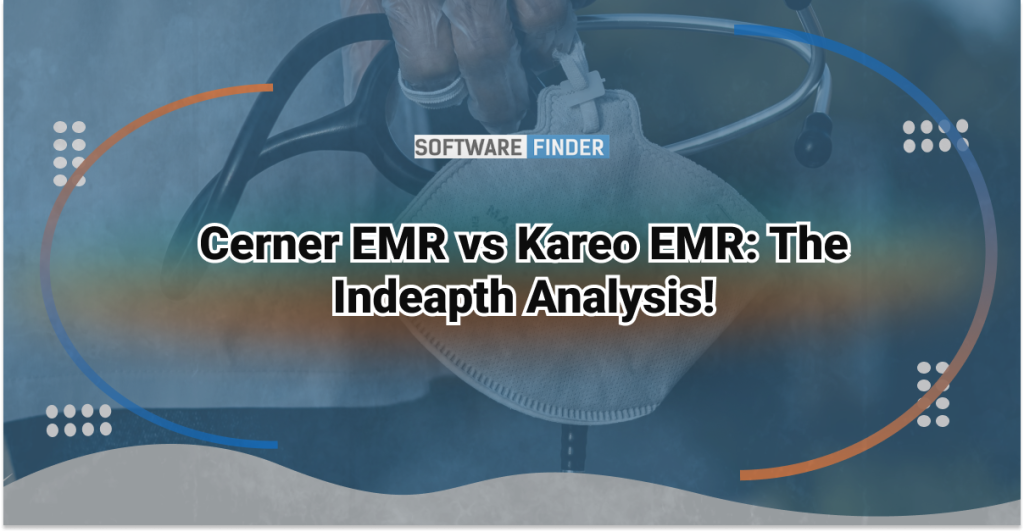 Cerner EMR vs Kareo EMR: The Indeapth Analysis!