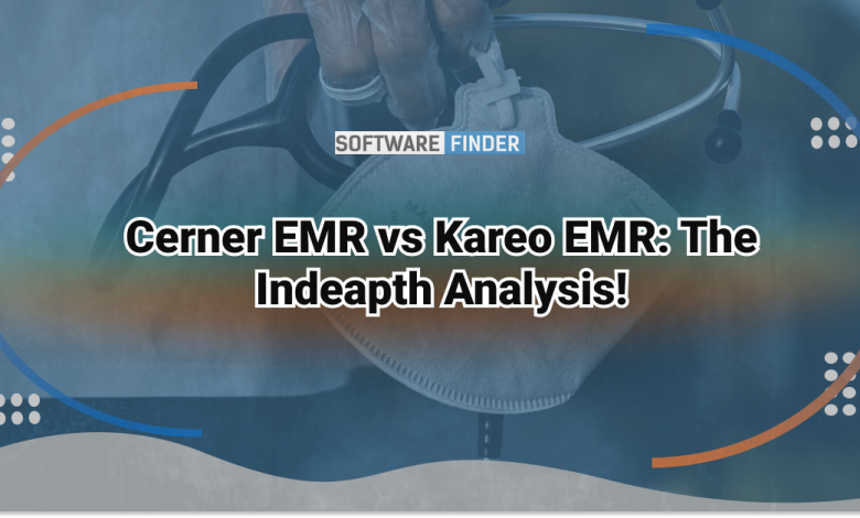 Cerner EMR vs Kareo EMR: The Indeapth Analysis!