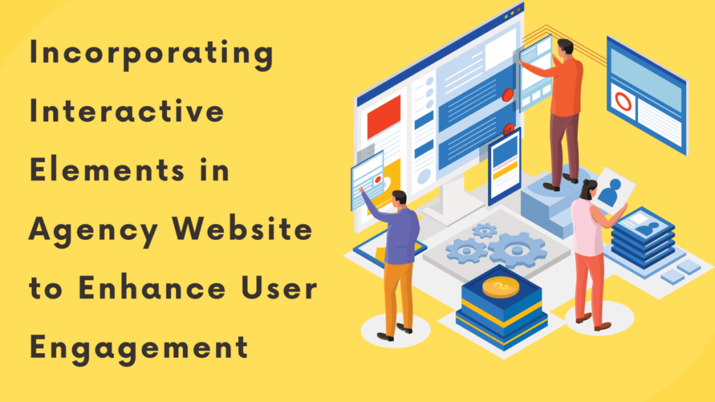 Incorporating Interactive Elements in Agency Website to Enhance User Engagement